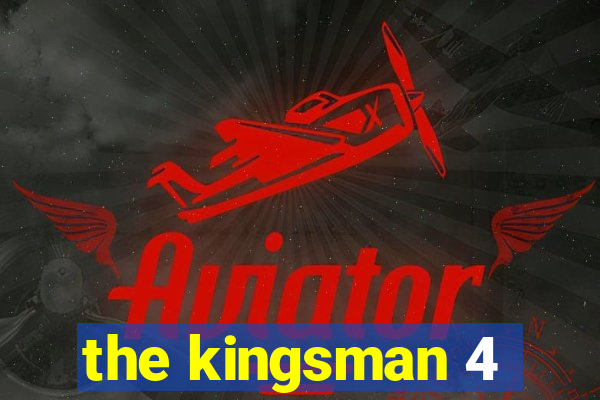 the kingsman 4